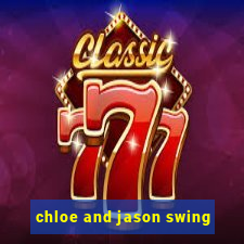 chloe and jason swing